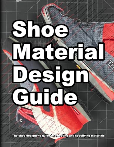 Shoe Material Design Guide: The shoe designers complete guide to selecting and specifying footwear materials (How Shoes are Made, Band 2) von Wade Motawi
