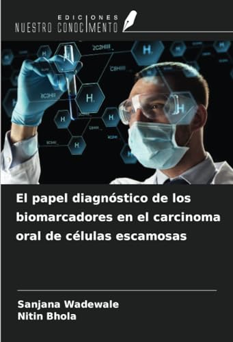 El papel diagnóstico de los biomarcadores en el carcinoma oral de células escamosas von Ediciones Nuestro Conocimiento