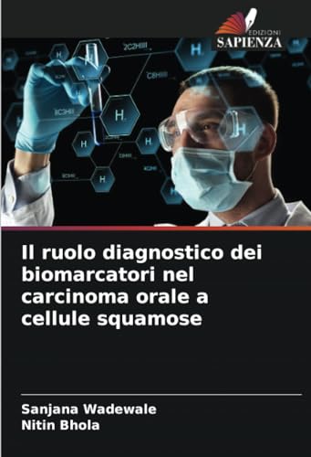 Il ruolo diagnostico dei biomarcatori nel carcinoma orale a cellule squamose von Edizioni Sapienza