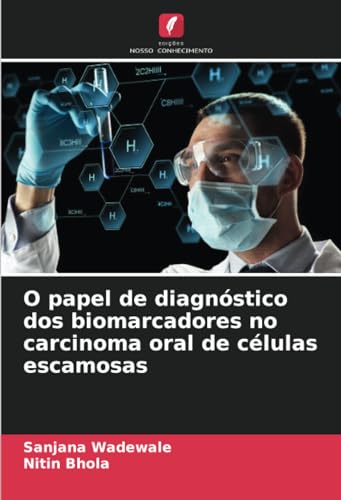 O papel de diagnóstico dos biomarcadores no carcinoma oral de células escamosas von Edições Nosso Conhecimento
