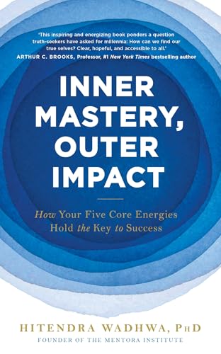 Inner Mastery, Outer Impact: How Your Five Core Energies Hold the Key to Success von John Murray One