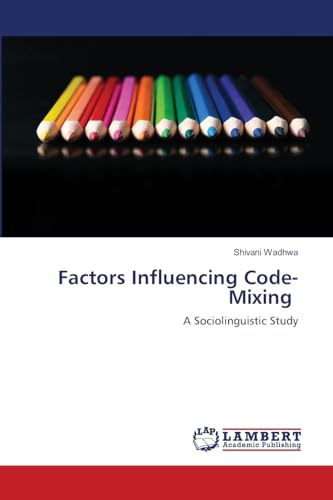 Factors Influencing Code-Mixing: A Sociolinguistic Study von LAP LAMBERT Academic Publishing