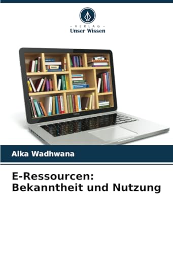 E-Ressourcen: Bekanntheit und Nutzung: DE von Verlag Unser Wissen