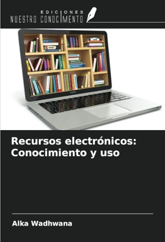 Recursos electrónicos: Conocimiento y uso von Ediciones Nuestro Conocimiento