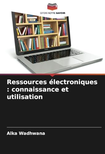 Ressources électroniques : connaissance et utilisation: DE von Editions Notre Savoir