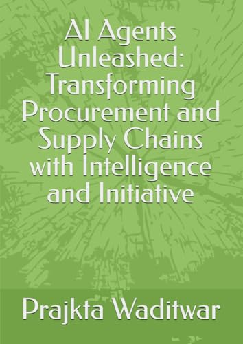 AI Agents Unleashed: Transforming Procurement and Supply Chains with Intelligence and Initiative