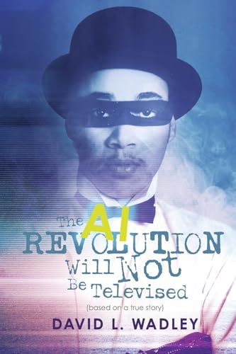 The AI Revolution Will Not Be Televised von Bookbaby
