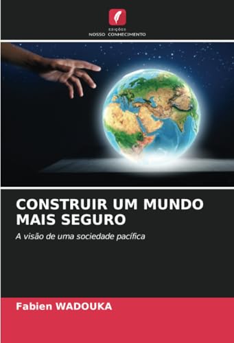 CONSTRUIR UM MUNDO MAIS SEGURO: A visão de uma sociedade pacífica von Edições Nosso Conhecimento