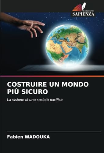 COSTRUIRE UN MONDO PIÙ SICURO: La visione di una società pacifica von Edizioni Sapienza