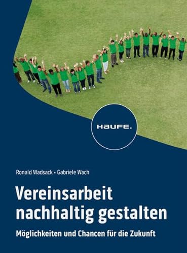 Vereinsarbeit nachhaltig gestalten: Möglichkeiten und Chancen für die Zukunft (Haufe Fachbuch)
