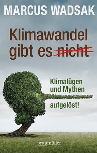 Klimawandel gibt es (nicht): Klimalügen und Mythen aufgelöst! von Braumüller Verlag