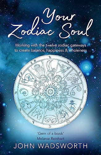 Your Zodiac Soul: Working with the Twelve Zodiac Gateways to Create Balance, Happiness & Wholeness