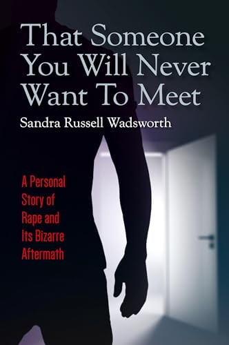 That Someone You Will Never Want To Meet: A Personal Story of Rape and Its Bizarre Aftermath von Palmetto Publishing