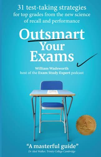 Outsmart Your Exams: 31 Test-Taking Strategies & Exam Technique Secrets for Top Grades At School & University (SAT, AP, GCSE, A Level, College, High School) (How To Study Smarter & Ace Your Exams) von Independently published
