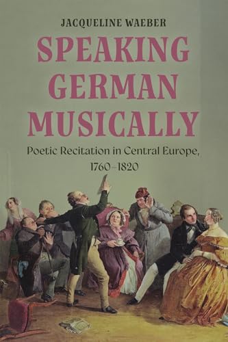 Speaking German Musically: Poetic Recitation in Central Europe, 1760-1820 (Issn) von Boydell & Brewer