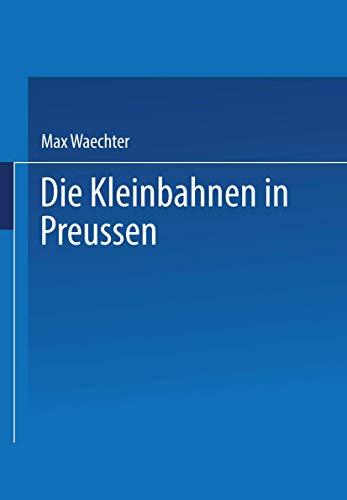 Die Kleinbahnen in Preussen Die Kleinbahnen in Preussen von Springer
