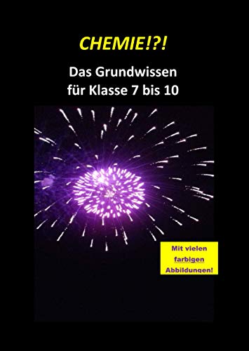 CHEMIE!?! Das Grundwissen für Klasse 7 bis 10: Ein Arbeitsbuch für die Schule - Alle Lerninhalte mit Erklärungen, Übungsaufgaben, Lernhilfen und ... Lernhilfen und farbigen Abbildungen