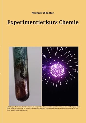 Chemie Grundwissen / Experimentierkurs Chemie - mit Auswertungshilfen und Versuchsvorschriften für Schulversuche in AGs und Unterricht: Chemische ... für Experimentier-AGs und Chemieunterricht Chemie Grundwissen / Experimentierkurs Chemie - mit Auswertungshilfen und Versuchsvorschriften für Schulversuche in AGs und Unterricht: Chemische ... für Experimentier-AGs und Chemieunterricht von epubli