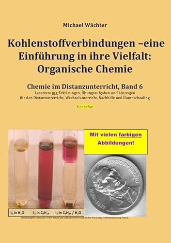 Chemie im Distanzunterricht / Kohlenstoffverbindungen - Einführung in ihre Vielfalt: Organische Chemie: Chemie im Distanzunterricht, Band 6 Chemie im Distanzunterricht / Kohlenstoffverbindungen - Einführung in ihre Vielfalt: Organische Chemie: Chemie im Distanzunterricht, Band 6