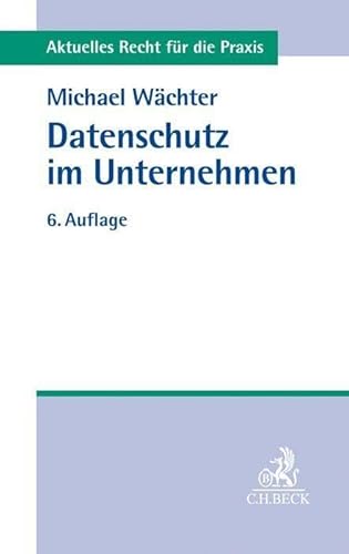 Datenschutz im Unternehmen (Aktuelles Recht für die Praxis) von Beck C. H.