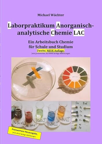 Laborpraktikum Anorganisch-analytische Chemie LAC: Ein Arbeitsbuch für Schule und Studium (2. Auflage, preisreduziert in schwarzweiß)