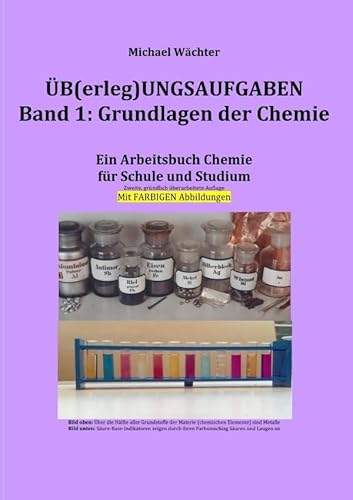 Üb(erleg)ungsaufgaben Chemie / Überlegungsaufgaben Band 1: Grundlagen der Chemie: Ein Arbeitsbuch für Schule, Studium und Homeschooling - ... Lernhilfen, Lösungen und farbigen Abbildungen