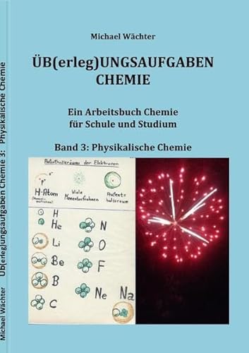 Übungsaufgaben Chemie - Physikalische Chemie: Ein Arbeitsbuch für Schule und Studium: Ein Arbeitsbuch für Schule, Studium und Homeschooling (Üb(erleg)ungsaufgaben Chemie)
