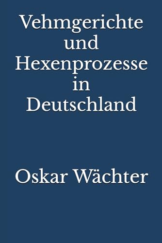 Vehmgerichte und Hexenprozesse in Deutschland von Reprint Publishing