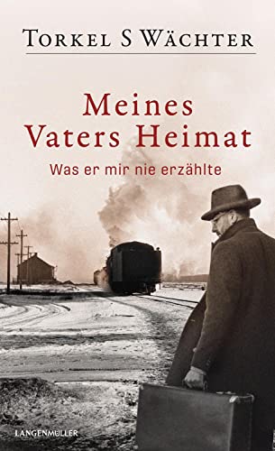 Meines Vaters Heimat: Was er mir nie erzählte von LANGEN-MÜLLER
