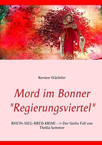 Mord im Bonner "Regierungsviertel": RHEIN-SIEG-KREIS KRIMI --> Der fünfte Fall von Thekla Sommer Mord im Bonner "Regierungsviertel": RHEIN-SIEG-KREIS KRIMI --> Der fünfte Fall von Thekla Sommer