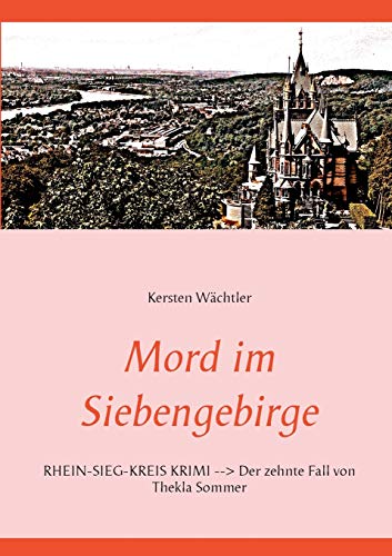 Mord im Siebengebirge: Rhein-Sieg-Kreis Krimi - Der zehnte Fall von Thekla Sommer