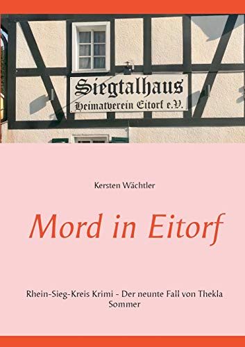 Mord in Eitorf: Rhein-Sieg-Kreis Krimi - Der neunte Fall von Thekla Sommer (Kommissarin Thekla Sommer, Band 9) Mord in Eitorf: Rhein-Sieg-Kreis Krimi - Der neunte Fall von Thekla Sommer (Kommissarin Thekla Sommer, Band 9)