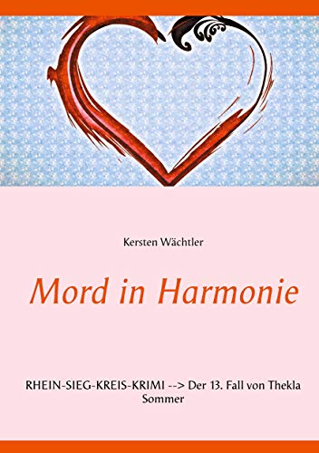 Mord in Harmonie: Rhein-Sieg-Kreis-Krimi --> Der 13. Fall von Thekla Sommer von Books on Demand GmbH