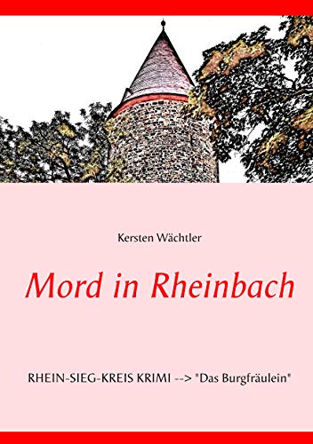 Mord in Rheinbach: Rhein-Sieg-Kreis Krimi "Das Burgfräulein" von Books on Demand