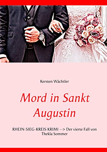 Mord in Sankt Augustin: Rhein-Sieg-Kreis Krimi --> Der vierte Fall von Thekla Sommer Mord in Sankt Augustin: Rhein-Sieg-Kreis Krimi --> Der vierte Fall von Thekla Sommer