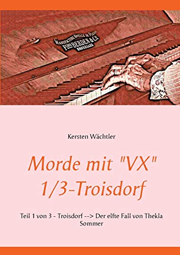 Morde mit "VX" 1/3 - Troisdorf: Teil 1 von 3 - Troisdorf - Der elfte Fall von Thekla Sommer
