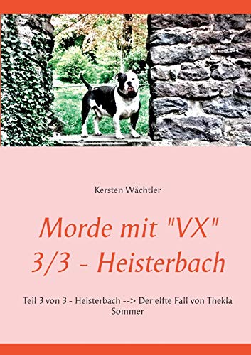Morde mit "VX" 3/3 - Heisterbach: Teil 3 von 3 - Heisterbach --> Der elfte Fall von Thekla Sommer von Books on Demand