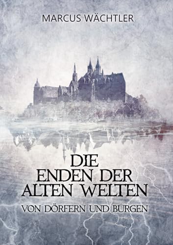 Von Dörfern und Burgen: Die Enden der alten Welten 2 von Edition Elbflorenz (Nova MD)