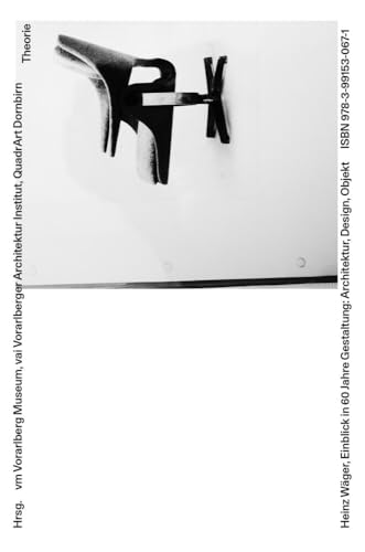 Heinz Wäger. Einblick in 60 Jahre Gestaltung: Architektur, Design, Objekt (vorarlberg museum Schriften) von VfmK
