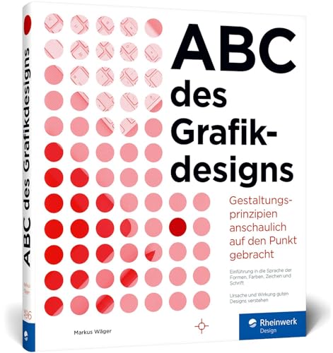 ABC des Grafikdesigns: Grafik und Gestaltung visuell erklärt von Rheinwerk Verlag GmbH