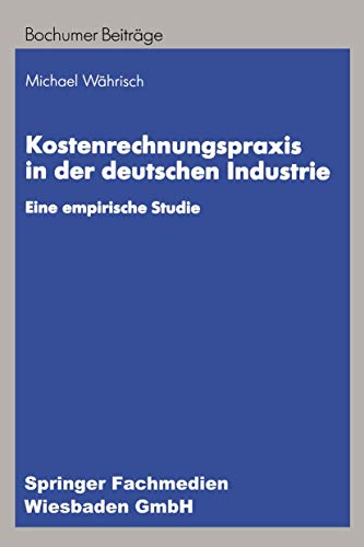 Kostenrechnungspraxis in der deutschen Industrie: Eine empirische Studie (Bochumer Beiträge zur Unternehmensführung und Unternehmensforschung)