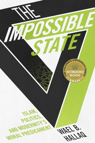 Impossible State: Islam, Politics, and Modernity's Moral Predicament