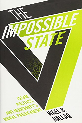 The Impossible State - Islam, Politics, and Modernity′s Moral Predicament von Columbia University Press