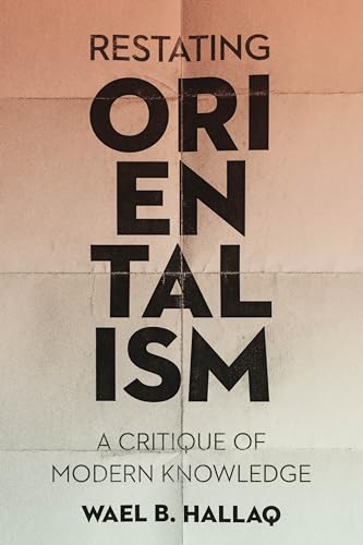 Restating Orientalism: A Critique of Modern Knowledge von Columbia University Press