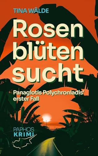 Rosenblütensucht: Panagiotis Polychroniadis' erster Fall (Paphos-Krimi)