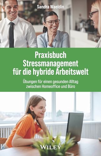 Praxisbuch Stressmanagement für die hybride Arbeitswelt: Übungen für einen gesunden Alltag zwischen Homeoffice und Büro von Wiley-VCH