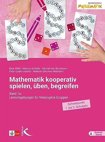 Mathematik kooperativ spielen, üben, begreifen: Band 1a: Lernumgebungen für heterogene Gruppen (Schwerpunkt 1. bis 3. Schuljahr)