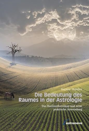 Die Bedeutung des Raumes in der Astrologie: Das Horizonzthoroskop und seine praktische Anwendung