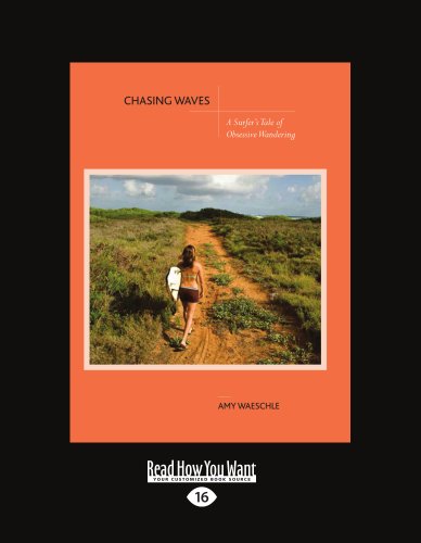Chasing Waves: A Surfer's Tale of Obsessive Wandering: A Surferâ€™s Tale of Obsessive Wandering