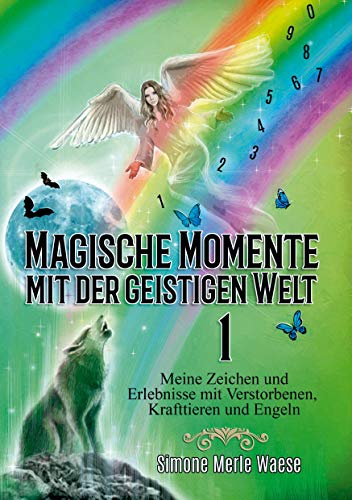 Magische Momente mit der geistigen Welt 1: Meine Zeichen und Erlebnisse mit Verstorbenen, Krafttieren und Engeln von Angelina Schulze Verlag